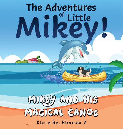 The Adventures of Little Mikey!: Mikey and His Magical Canoe - (Hardback or Cased Book)