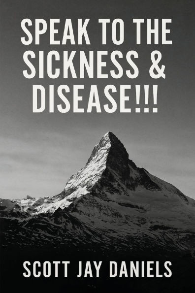 Speak To The Sickness & Disease!!! - 9781967778577