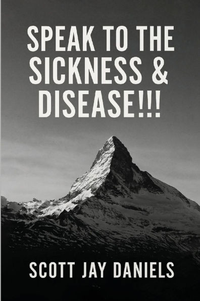 Speak To The Sickness & Disease!!! - 9781967778607