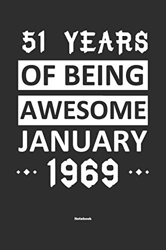 51 Years Of Being Awesome January 1969 Notebook: NoteBook / Journla Born in 1969,Happy 51st Birthday Gift, Epic Since 1969