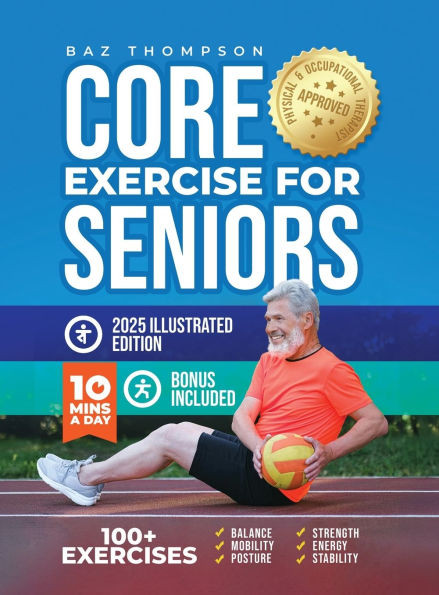 Core Exercises for Seniors: Boost Energy, Build Balance, Strength and Confidence for Active Aging After 60 - (Hardback or Cased Book)