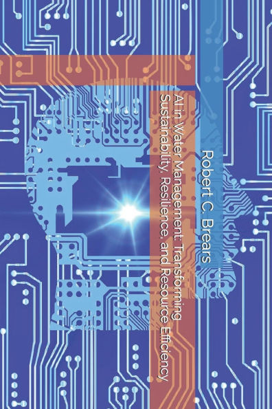 AI in Water Management: Transforming Sustainability, Resilience, and Resource Efficiency