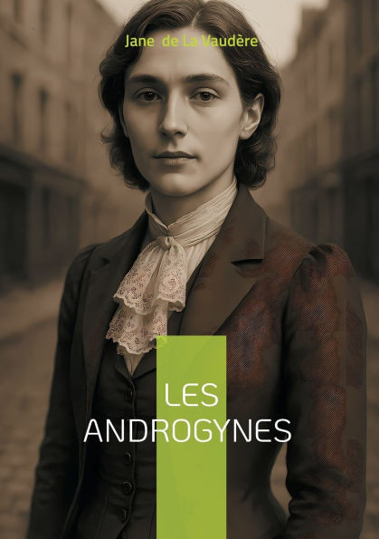 Les Androgynes: Plongée scandaleuse dans le Paris décadent - un roman passionnel de la Belle Époque explorant l'androgynie et les désirs interdits