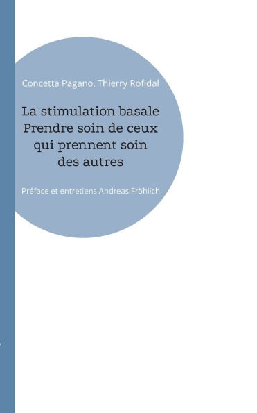 La stimulation basale Prendre soin de ceux qui prennent soin des autres: Préface et entretiens Andreas Fröhlich