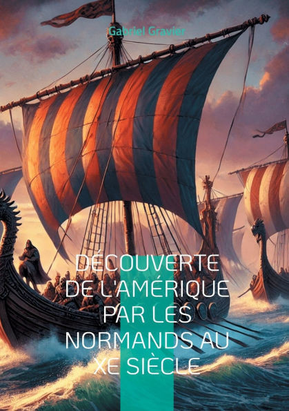 Découverte de l'Amérique par les Normands au Xe siècle: Explorez l'audacieuse théorie des explorations vikings en Amérique et redécouvrez l'histoire m