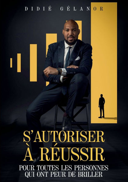 S'autoriser à réussir: Pour toutes les personnes qui ont peur de briller