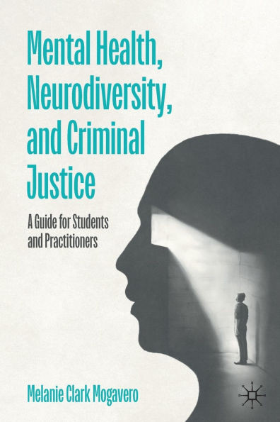 Mental Health, Neurodiversity, and Criminal Justice: A Guide for Students and Practitioners