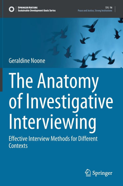 The Anatomy of Investigative Interviewing: Effective Interview Methods for Different Contexts