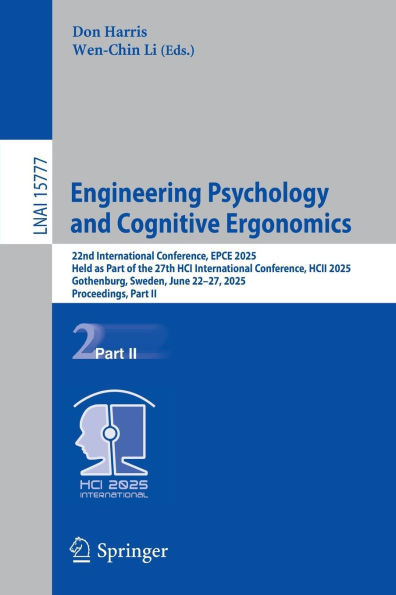 Engineering Psychology and Cognitive Ergonomics: 22nd International Conference, Epce 2025, Held as Part of the 27th Hci International Conference, Hcii - 9783031937200