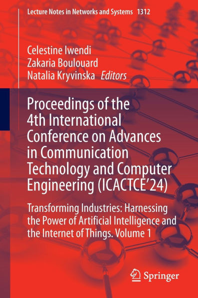 Proceedings of the 4th International Conference on Advances in Communication Technology and Computer Engineering (Icactce'24): Transforming Industries
