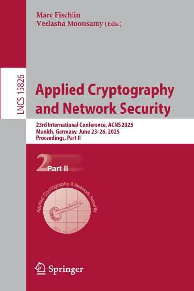 Applied Cryptography and Network Security: 23rd International Conference, Acns 2025, Munich, Germany, June 23-26, 2025, Proceedings, Part II