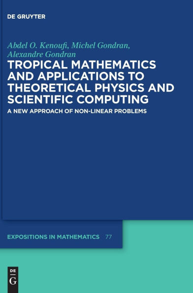 Tropical Mathematics and Applications to Theoretical Physics and Scientific Computing: A New Approach of Non-Linear Problems