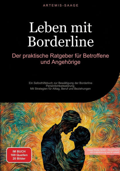 Leben mit Borderline: Der praktische Ratgeber für Betroffene und Angehörige: Ein Selbsthilfebuch zur Bewältigung der Borderline-Persönlichkeitsstörung
