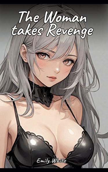 The Woman takes Revenge: Sexy Erotic Stories for Adults Illustrated with Hentai Pictures - Naked Illustrations - (Hardback or Cased Book)