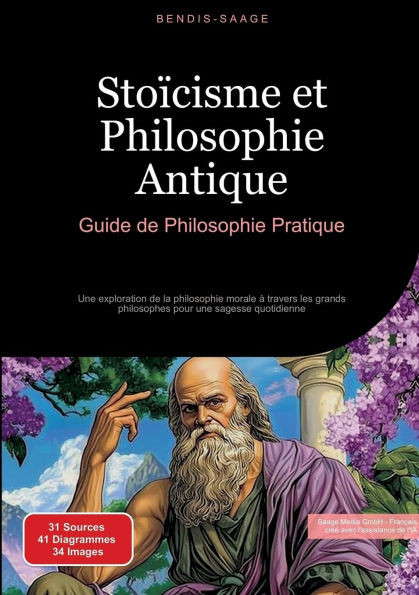Stoïcisme et Philosophie Antique: Guide de Philosophie Pratique: Une exploration de la philosophie morale à travers les grands philosophes pour une sa