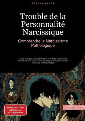 Trouble de la Personnalité Narcissique: Comprendre le Narcissisme Pathologique: Guide pratique pour identifier et faire face aux parents narcissiques