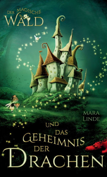 Der magische Wald und das Geheimnis der Drachen: Das besondere Kinderbuch voller Spannung. Eine mitreißende & faszinierende Geschichte für Mädchen und