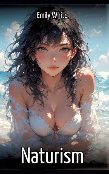 Naturism: Sexy Erotic Stories for Adults Illustrated with Hentai Images - Naked Pictures - (Hardback or Cased Book)