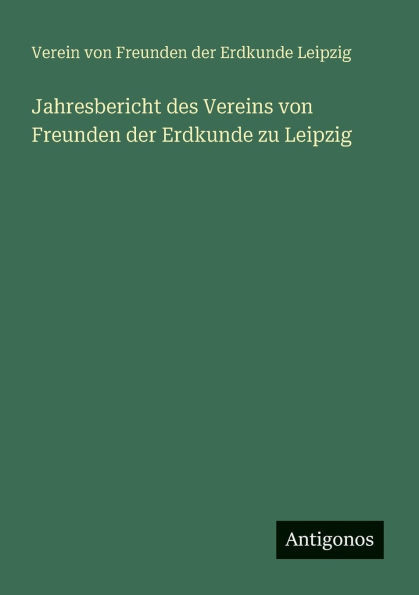 Jahresbericht des Vereins von Freunden der Erdkunde zu Leipzig