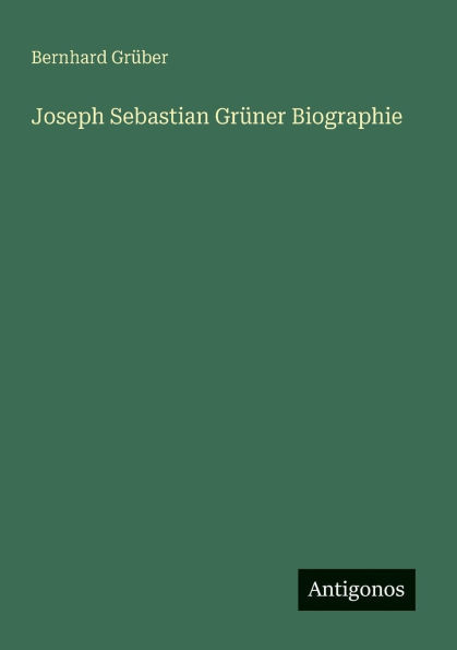 Joseph Sebastian Grüner Biographie