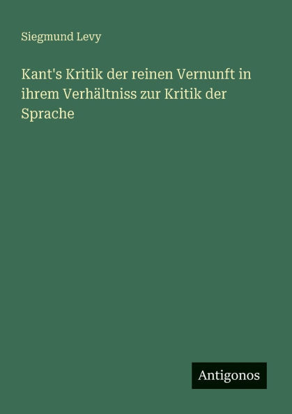 Kant's Kritik der reinen Vernunft in ihrem Verhältniss zur Kritik der Sprache
