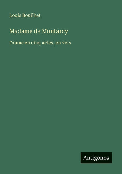 Madame de Montarcy: Drame en cinq actes, en vers