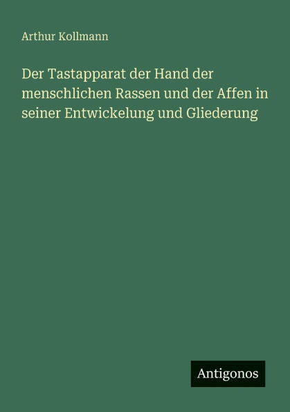Der Tastapparat der Hand der menschlichen Rassen und der Affen in seiner Entwickelung und Gliederung