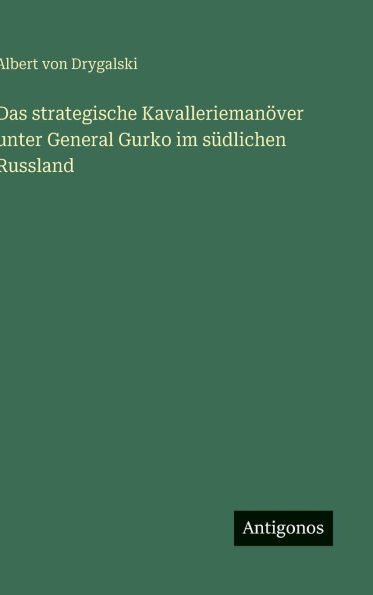 Das strategische Kavalleriemanöver unter General Gurko im südlichen Russland - (Hardback or Cased Book)