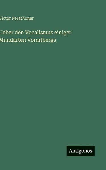 Ueber den Vocalismus einiger Mundarten Vorarlbergs - (Hardback or Cased Book)