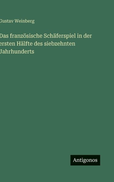 Das französische Schäferspiel in der ersten Hälfte des siebzehnten Jahrhunderts - (Hardback or Cased Book)