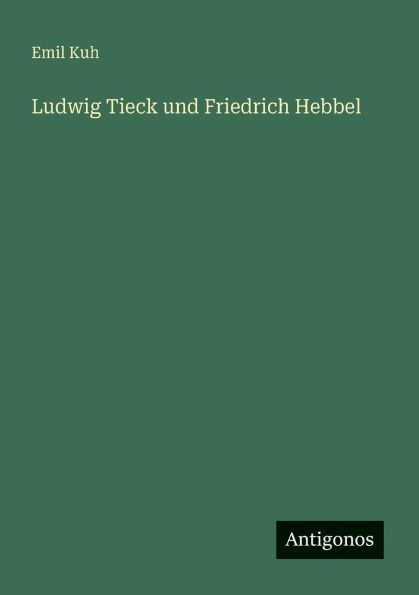 Ludwig Tieck und Friedrich Hebbel