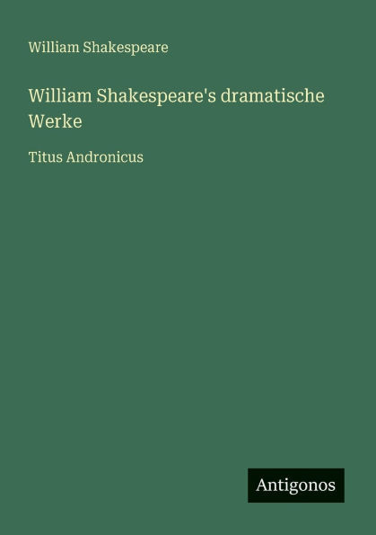 William Shakespeare's dramatische Werke: Titus Andronicus