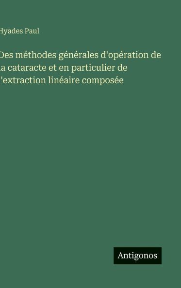 Des méthodes générales d'opération de la cataracte et en particulier de l'extraction linéaire composée