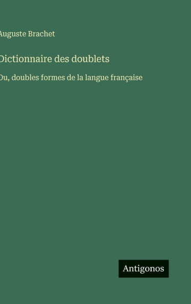 Dictionnaire des doublets: Ou, doubles formes de la langue française - 9783563018743