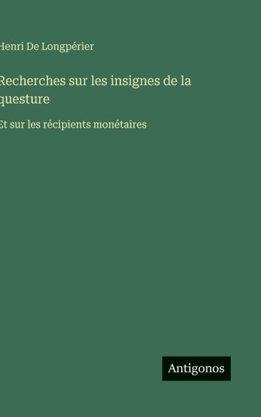 Recherches sur les insignes de la questure: Et sur les récipients monétaires