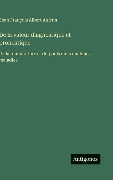 De la valeur diagnostique et pronostique: De la température et du pouls dans quelques maladies