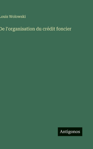 De l'organisation du crédit foncier
