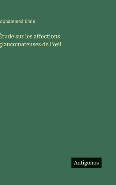 Étude sur les affections glaucomateuses de l'oeil