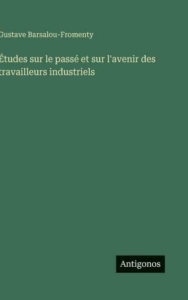 Études sur le passé et sur l'avenir des travailleurs industriels