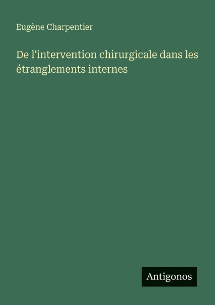 De l'intervention chirurgicale dans les étranglements internes