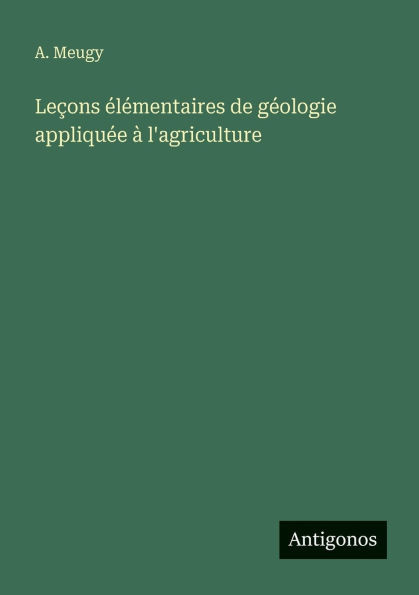 Leçons élémentaires de géologie appliquée à l'agriculture
