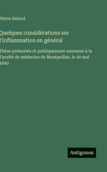 Quelques considérations sur l'inflammation en général: Thèse présentée et publiquement soutenue à la Faculté de médecine de Montpellier, le 20 mai 184