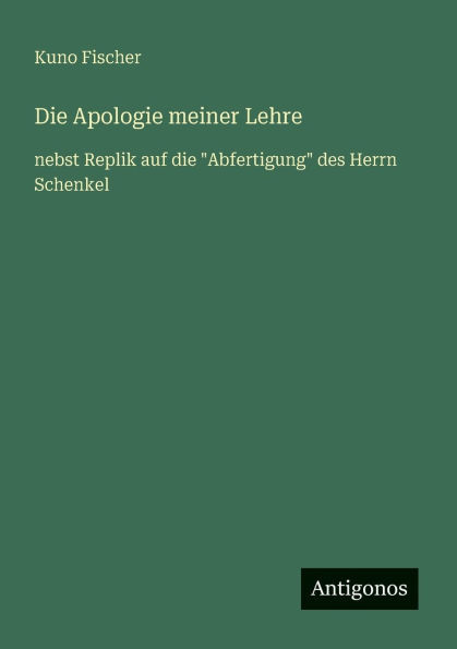 Die Apologie meiner Lehre: nebst Replik auf die "Abfertigung" des Herrn Schenkel