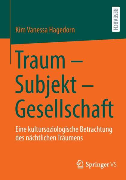 Traum - Subjekt - Gesellschaft: Eine Kultursoziologische Betrachtung Des Nächtlichen Träumens