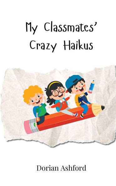 My Classmates' Crazy Haikus - (Paperback or Softback)
