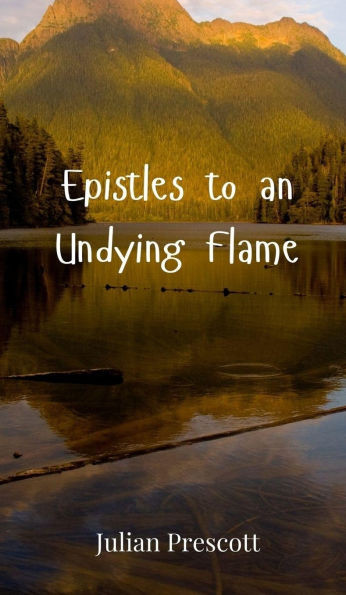 Epistles to an Undying Flame - (Hardback or Cased Book)