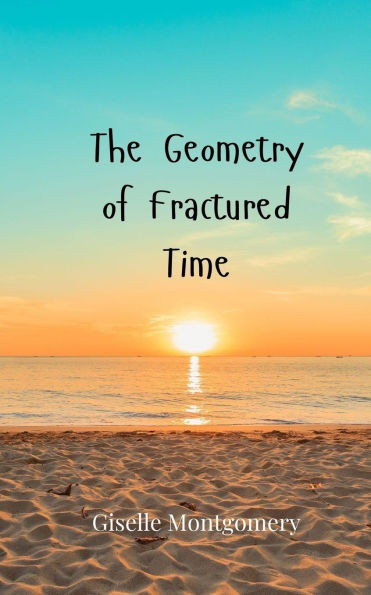 The Geometry of Fractured Time - (Paperback or Softback)