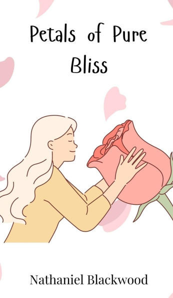 Petals of Pure Bliss - (Hardback or Cased Book)