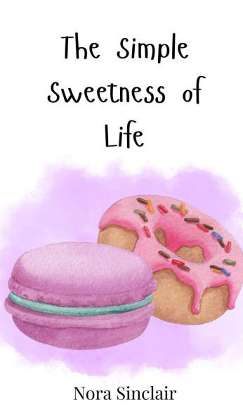 The Simple Sweetness of Life - (Hardback or Cased Book)