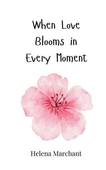 When Love Blooms in Every Moment - (Paperback or Softback)